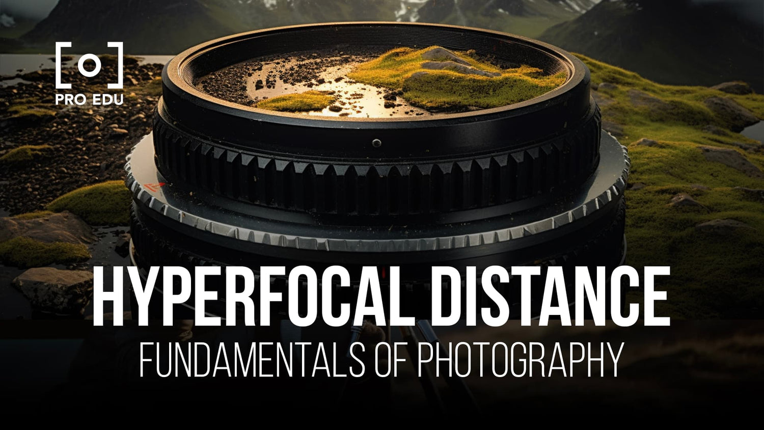 Achieving sharp landscapes with mastering hyperfocal distance in photography