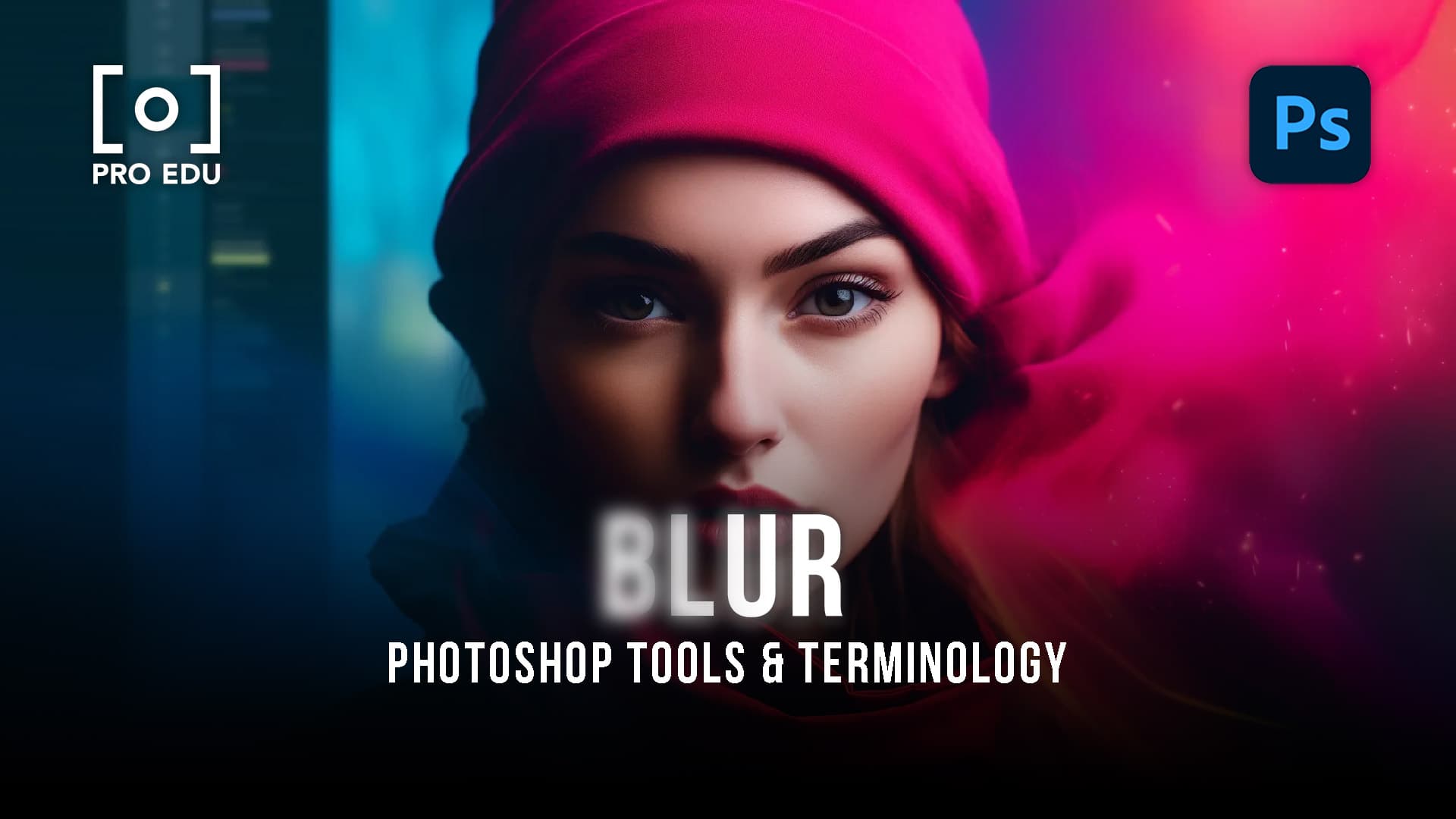 Blur Effects in Photoshop - PRO EDU Tutorial