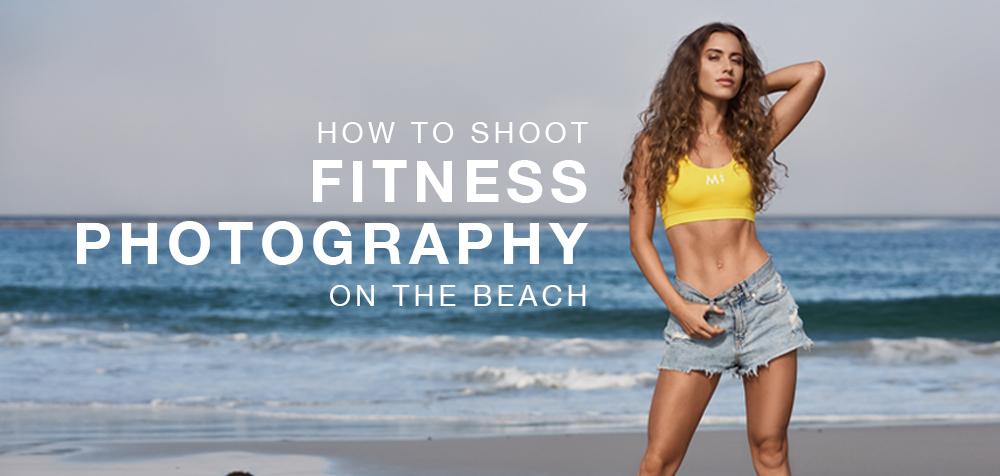 How to Shoot Fitness Photography on the Beach - PRO EDU- 